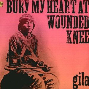 Gila Bury My Heart At Wounded Knee