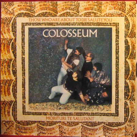 Colosseum - Those Who Are About To Die, Salute You (UK 1969)