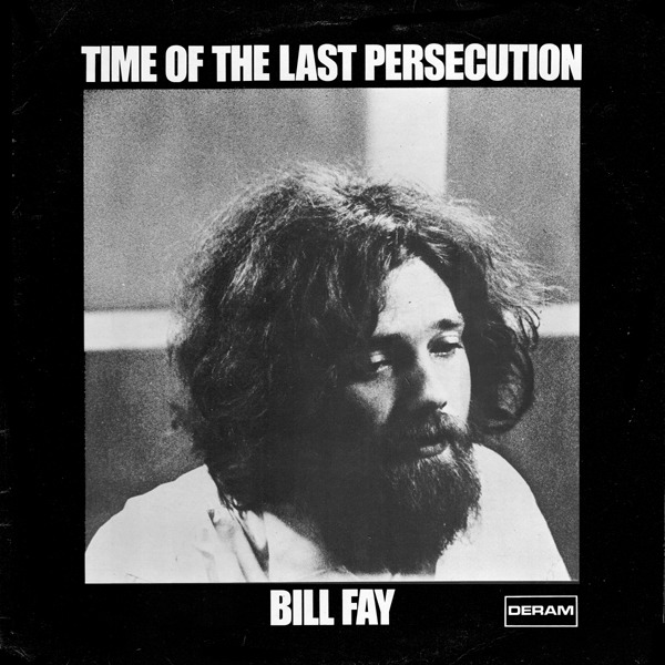Bill Fay - Time Of The Last Persecution (UK 1971)