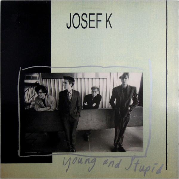 Josef K - Young And Stupid / Endless Soul (1987)
