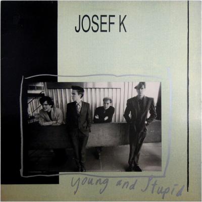Josef K - Young And Stupid / Endless Soul (1987)