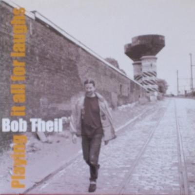 Bob Theil - Playing It All For Laughs (2003)