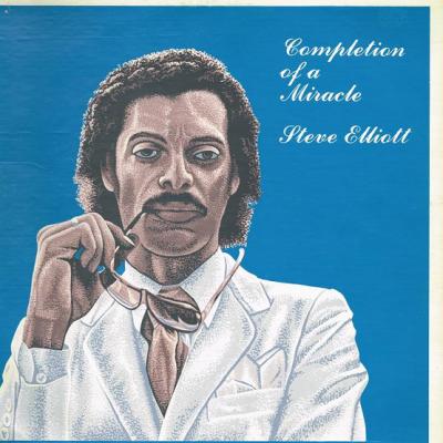 Steve Elliott - Completion Of A Miracle (1982)