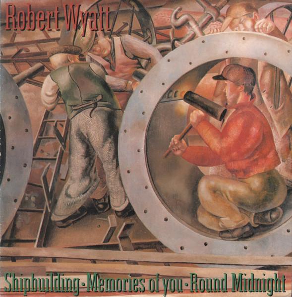 Robert Wyatt - Shipbuilding / Memories Of You / Round Midnight (1982)