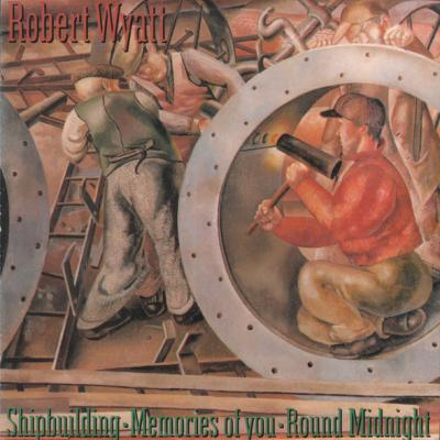Robert Wyatt - Shipbuilding / Memories Of You / Round Midnight (1982)