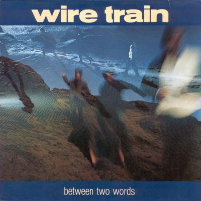 Wire Train - Between Two Words (1985)