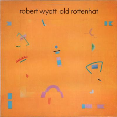 Robert Wyatt - Old Rottenhat (1985)