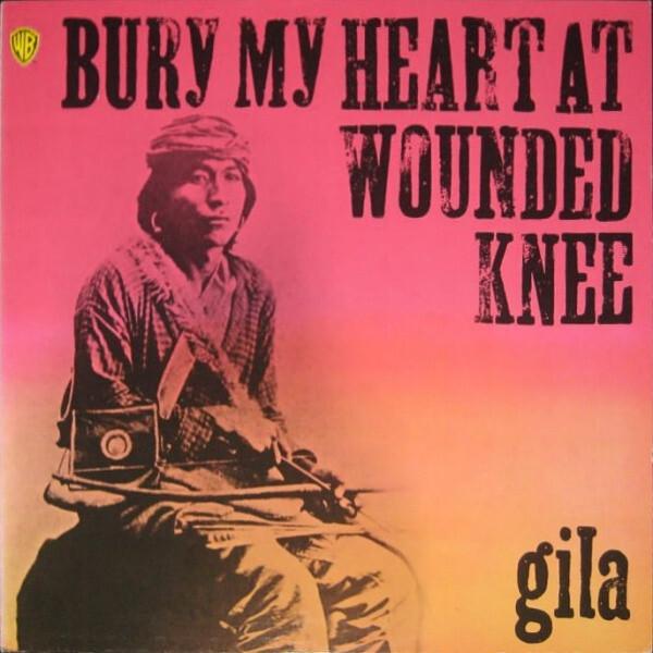 Gila - Bury My Heart At Wounded Knee (1973)