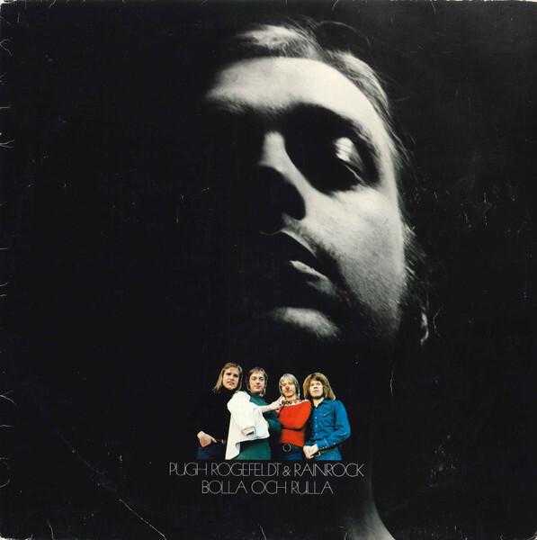 Pugh Rogefeldt & Rainrock - Bolla Och Rulla (1974)