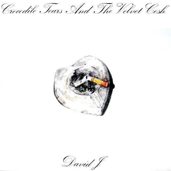 David J - Crocodile Tears And The Velvet Cosh (1985)