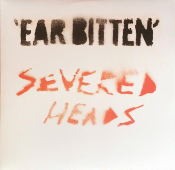 Severed Heads - Ear Bitten (2024)