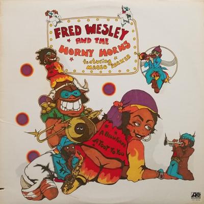 Fred Wesley And The Horny Horns Featuring Maceo Parker - A Blow For Me, A Toot To You (1977)