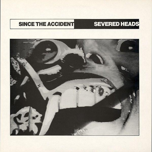 Severed Heads - Since The Accident (1983)
