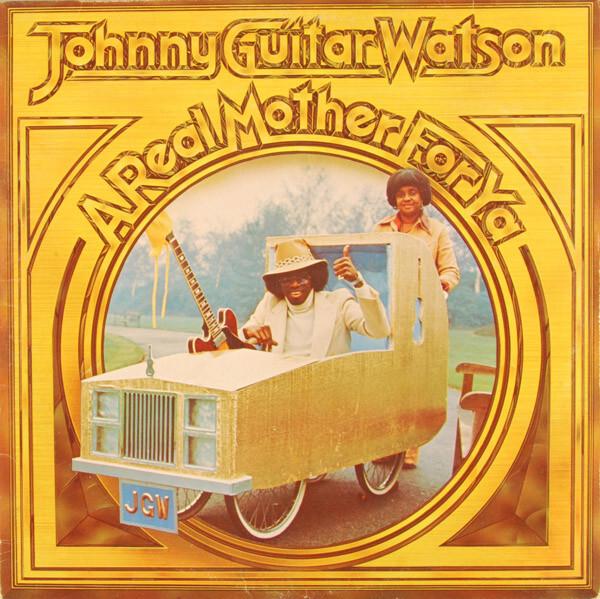 Johnny Guitar Watson - A Real Mother For Ya (1977)