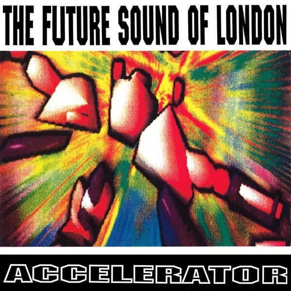 The Future Sound Of London - Accelerator (1992)