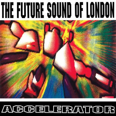 The Future Sound Of London - Accelerator (1992)