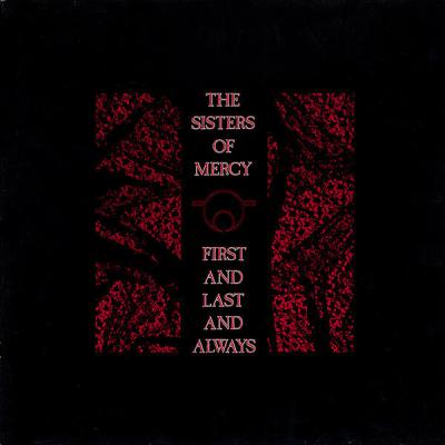 The Sisters Of Mercy - First And Last And Always (1985)